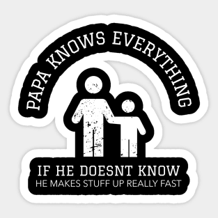 Papa Knows Everything If He Doesnt Know Sticker